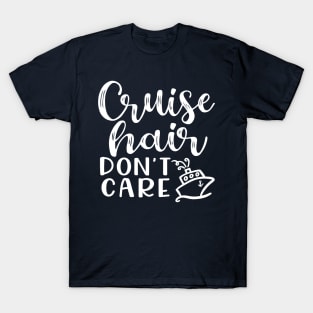 Cruise Hair Don't Care Cruising Family Vacation Funny T-Shirt